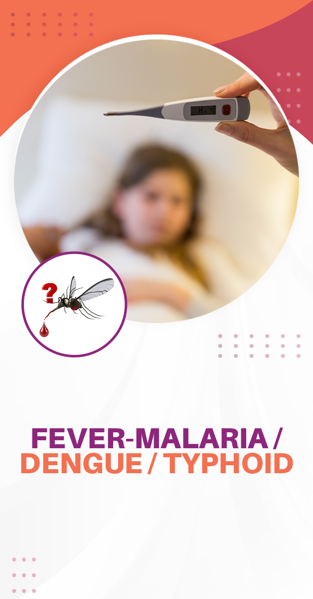 Fever-Malaria/Dengue/Typhoid